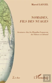 Nomades, Fils Des Nuages ; Aventures Chez Les Réguibat Leguacem Du Sahara Occidental