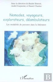 Nomades, Voyageurs, Explorateurs, Déambulateurs : Les Modalités Du Parcours Dans La Littérature