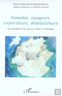 Bertrand.pt - Nomades, Voyageurs, Explorateurs, Déambulateurs : Les Modalités Du Parcours Dans La Littérature