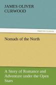 Nomads Of The North A Story Of Romance And Adventure Under The Open Stars