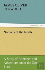 Nomads Of The North A Story Of Romance And Adventure Under The Open Stars