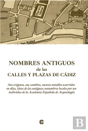 Nombres Antiguos De Las Calles Y Plazas De Cádiz Sus Orígene