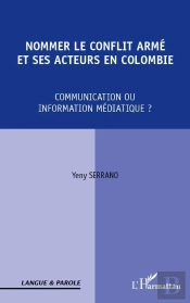 Nommer Le Conflit Armé Et Ses Acteurs En Colombie ; Communication Ou Information Médiatique ?