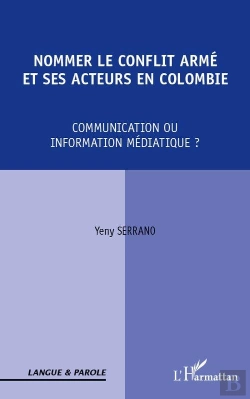 Bertrand.pt - Nommer Le Conflit Armé Et Ses Acteurs En Colombie ; Communication Ou Information Médiatique ?