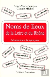 Noms De Lieux De La Loire Et Du Rhône ; Introduction À La Toponymie