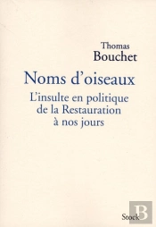 Noms D'Oiseaux ; L'Insulte En Politique De La Restauration À Nos Jours