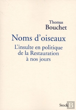 Bertrand.pt - Noms D'Oiseaux ; L'Insulte En Politique De La Restauration À Nos Jours