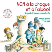 Non À La Drogue Et À L'Alcool ; Un Guide À L'Usage Des Enfants