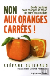 Non Aux Oranges Carrées ! Guide Pratique Pour Changer Sa Façon De Faire Ses Courses