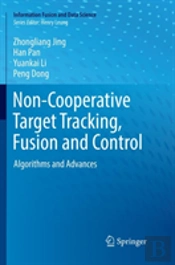 Non-Cooperative Target Tracking, Fusion And Control