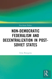 Non-Democratic Federalism And Decentralization In Post-Soviet States