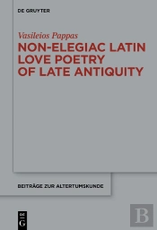 Non-Elegiac Latin Love Poetry Of Late Antiquity