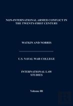 Non-International Armed Conflict In The Twenty-First Century (International Law Studies, Volume 88)