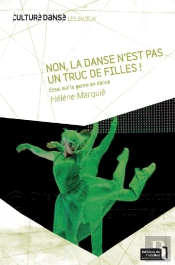 Non, La Danse N'Est Pas Un Truc De Filles ! Essai Sur Le Genre En Danse