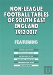 Non-League Football Tables Of South East England 1894-2017