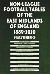 Non-League Football Tables Of The East Midlands Of England 1889-2020