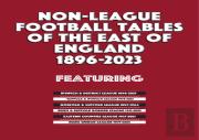 Non-League Football Tables Of The East Of England 1896-2023