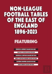 Non-League Football Tables Of The East Of England 1896-2023