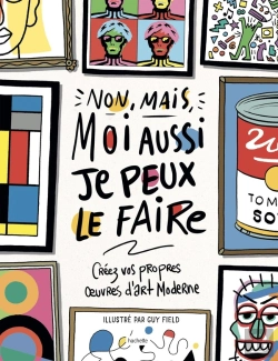Bertrand.pt - Non, Mais Moi Aussi, Je Peux Le Faire ; Créez Vos Propres Oeuvres D'Art Moderne