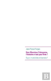 Non Monsieur Fukuyama, L'Histoire N'Est Pas Finie !