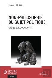 Non-Philosophie Du Sujet Politique : Une Généalogie Du Pouvoir