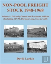 Non-Pool Freight Stock 1948-1968: Privately-Owned And European Vehicles (Including Apcm, Dorman Long, Esso & Gulf)