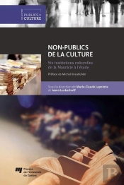 Non-Publics De La Culture - Six Institutions Culturelles De La Mauricie A L'Etude