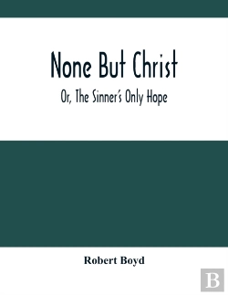Bertrand.pt - None But Christ; Or, The Sinner'S Only Hope