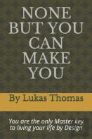 None But You Can Make You