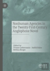 Nonhuman Agencies In The Twenty-First-Century Anglophone Novel