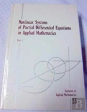 Nonlinear Systems Of Partial Differential Equations In Applied Mathematics, Parts 1 & 2