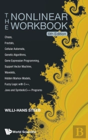 Nonlinear Workbook, The: Chaos, Fractals, Cellular Automata, Genetic Algorithms, Gene Expression Programming, Support Vector Machine, Wavelets, Hidden Markov Models, Fuzzy Logic With C++, Java And Sy