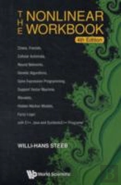 Nonlinear Workbook, The: Chaos, Fractals, Cellular Automata, Neural Networks, Genetic Algorithms, Gene Expression Programming, Support Vector Machine, Wavelets, Hidden Markov Models, Fuzzy Logic With
