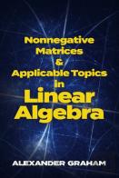 Nonnegative Matrices And Applicable Topics In Linear Algebra