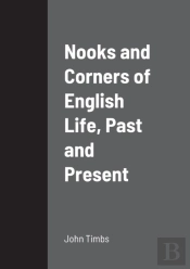 Nooks And Corners Of English Life, Past And Present