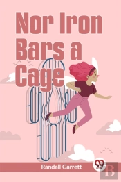 Nor Iron Bars A Cage