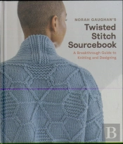 Norah Gaughanâ€™S Twisted Stitch Sourcebook