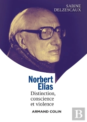 Norbert Elias ; Distinction, Conscience Et Violence