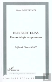 Norbert Elias Une Sociologie Des Processus