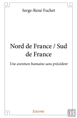Bertrand.pt - Nord De France / Sud De France : Une Aventure Humaine Sans Précédent