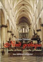 Nord Gothique ; Picardie, Artois, Flandres, Hainaut ; Les Édifices Religieux