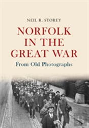 Norfolk In The Great War From Old Photographs