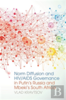 Norm Diffusion And Hiv/Aids Governance In Putin'S Russia And Mbeki'S South Africa