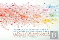 Norm Diffusion And Hiv/Aids Governance In Putin'S Russia And Mbeki'S South Africa