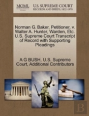Norman G. Baker, Petitioner, V. Walter A. Hunter, Warden, Etc. U.S. Supreme Court Transcript Of Record With Supporting Pleadings