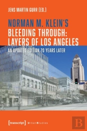 Norman M. Klein'S Â»Bleeding Through: Layers Of Los Angelesâ«