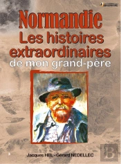 Normandie ; Les Histoires Extraordinaires De Mon Grand-Père