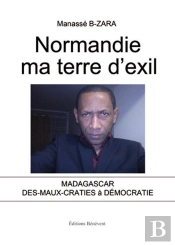 Normandie Ma Terre D'Exil ; Madagascar Des-Maux-Craties A Democratie