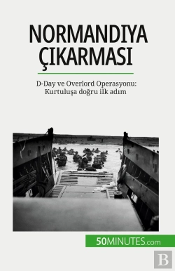 Bertrand.pt - Normandiya Çikarmasi : D-Day Ve Overlord Operasyonu: Kurtulusa Dogru Ilk Adim