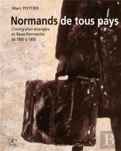 Normands De Tous Pays, L'Immigration Etrangere En Basse-Normandie, 1900 A 1950